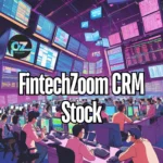 FintechZoom CRM Stock